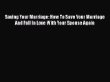 Read Saving Your Marriage: How To Save Your Marriage And Fall In Love With Your Spouse Again