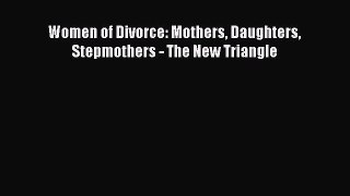 Download Women of Divorce: Mothers Daughters Stepmothers - The New Triangle Ebook Free