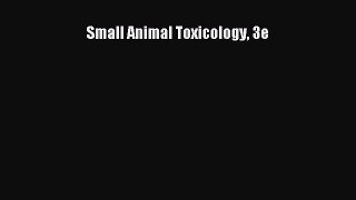 Read Small Animal Toxicology 3e Ebook Free