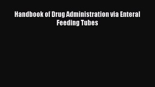 Read Handbook of Drug Administration via Enteral Feeding Tubes PDF Online