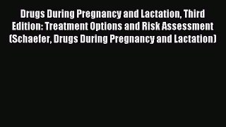Download Drugs During Pregnancy and Lactation Third Edition: Treatment Options and Risk Assessment