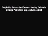 Read Tangled by Temptation [Doms of Destiny Colorado 7] (Siren Publishing Menage Everlasting)