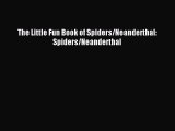 Read The Little Fun Book of Spiders/Neanderthal: Spiders/Neanderthal PDF Free