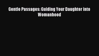 Read Gentle Passages: Guiding Your Daughter into Womanhood Ebook Free