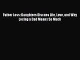Download Father Loss: Daughters Discuss Life Love and Why Losing a Dad Means So Much Ebook