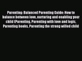 Read Parenting: Balanced Parenting Guide: How to balance between love nurturing and enabling