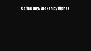 Download Coffee Guy: Broken by Alphas Ebook Free
