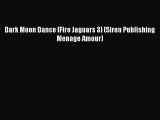 Read Dark Moon Dance [Fire Jaguars 3] (Siren Publishing Menage Amour) Ebook Free