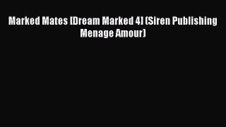 Read Marked Mates [Dream Marked 4] (Siren Publishing Menage Amour) Ebook Free