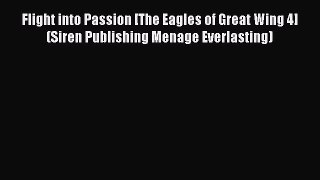 Read Flight into Passion [The Eagles of Great Wing 4] (Siren Publishing Menage Everlasting)