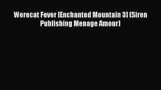 Download Werecat Fever [Enchanted Mountain 3] (Siren Publishing Menage Amour) PDF Free