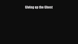 Read Giving up the Ghost Ebook Free