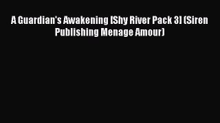 Read A Guardian's Awakening [Shy River Pack 3] (Siren Publishing Menage Amour) Ebook Free