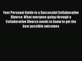 Read Your Personal Guide to a Successful Collaborative Divorce: What everyone going through