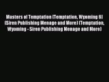 Read Masters of Temptation [Temptation Wyoming 6] (Siren Publishing Menage and More) (Temptation