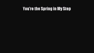 Read You're the Spring in My Step PDF Free