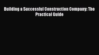 [PDF] Building a Successful Construction Company: The Practical Guide [Download] Full Ebook