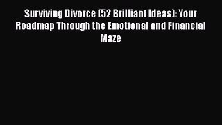 Download Surviving Divorce (52 Brilliant Ideas): Your Roadmap Through the Emotional and Financial