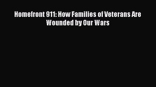 Read Homefront 911: How Families of Veterans Are Wounded by Our Wars Ebook Free