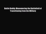 Read Battle Buddy: Maneuvering the Battlefield of Transitioning from the Military Ebook Free