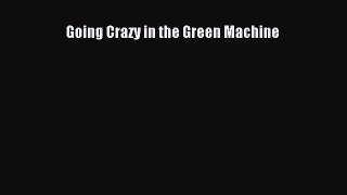 Download Going Crazy in the Green Machine PDF Online