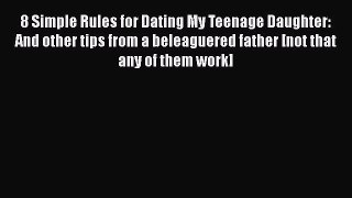 Read 8 Simple Rules for Dating My Teenage Daughter: And other tips from a beleaguered father