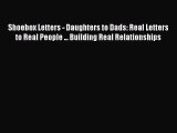 Read Shoebox Letters - Daughters to Dads: Real Letters to Real People ... Building Real Relationships