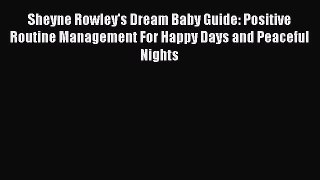 Read Sheyne Rowley's Dream Baby Guide: Positive Routine Management For Happy Days and Peaceful