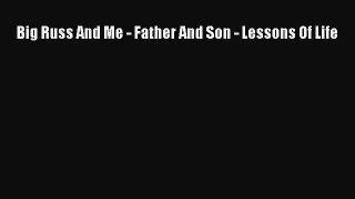 Read Big Russ and Me Father and Son: Lessons of Life PDF Online