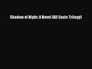 PDF Shadow of Night: A Novel (All Souls Trilogy) Free Books