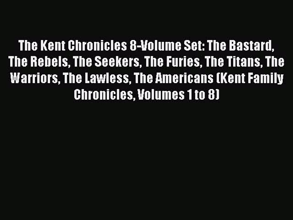PDF The Kent Chronicles 8-Volume Set: The Bastard The Rebels The Seekers The Furies The Titans