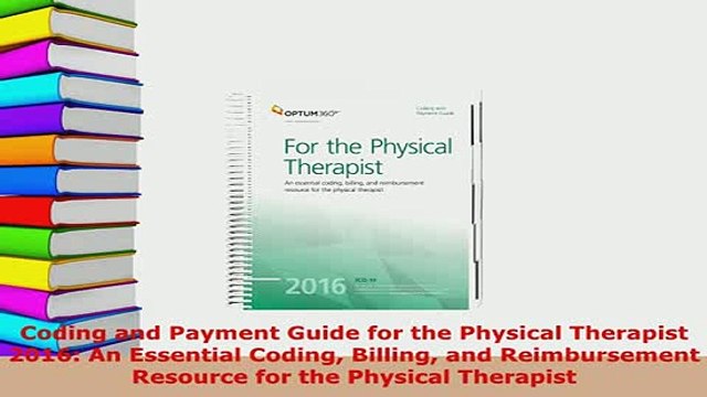 Download Coding and Payment Guide for the Physical Therapist 2016 An Essential Coding Billing and Free Books