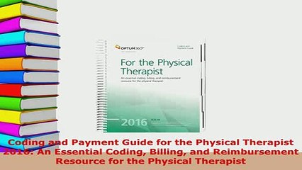 Download  Coding and Payment Guide for the Physical Therapist 2016 An Essential Coding Billing and Free Books