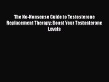 Read The No-Nonsense Guide to Testosterone Replacement Therapy: Boost Your Testosterone Levels