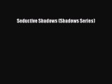 Read Seductive Shadows (Shadows Series) Ebook Free