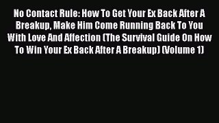 Read No Contact Rule: How To Get Your Ex Back After A Breakup Make Him Come Running Back To