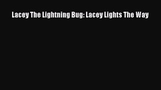 Download Lacey The Lightning Bug: Lacey Lights The Way Ebook Free