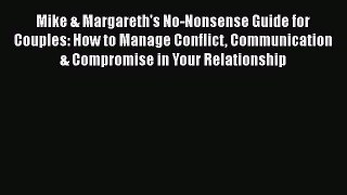 Read Mike & Margareth's No-Nonsense Guide for Couples: How to Manage Conflict Communication