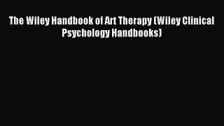 Read The Wiley Handbook of Art Therapy (Wiley Clinical Psychology Handbooks) PDF Free