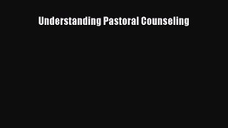 Read Understanding Pastoral Counseling Ebook Free