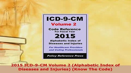 Download  2015 ICD9CM Volume 2 Alphabetic Index of Diseases and Injuries Know The Code  Read Online
