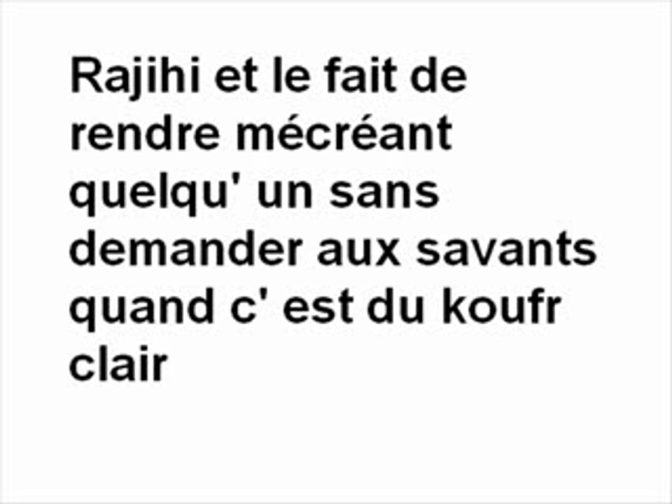 rajihi -rendre mecreant quelqu' un sans demander aux savants