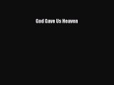 PDF God Gave Us Heaven  Read Online