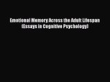 Download Emotional Memory Across the Adult Lifespan (Essays in Cognitive Psychology) Free Books