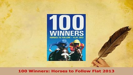 Read  100 Winners Horses to Follow Flat 2013 Ebook Free