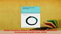 PDF  Better Doctors Better Patients Better Decisions Envisioning Health Care 2020  EBook