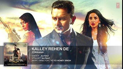 KALLEY REHEN DE Full Song - ZORAWAR - YO YO HONEY SINGH
