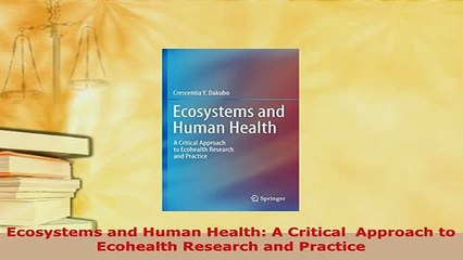 Download  Ecosystems and Human Health A Critical  Approach to Ecohealth Research and Practice  Read Online