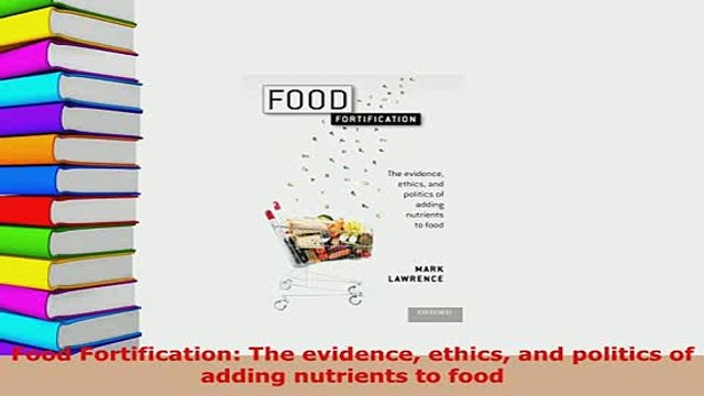 Download Food Fortification The evidence ethics and politics of adding nutrients to food Free Books