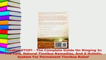 Read  Tinnitus STOP  The Complete Guide On Ringing In The Ears Natural Tinnitus Remedies And A Ebook Online